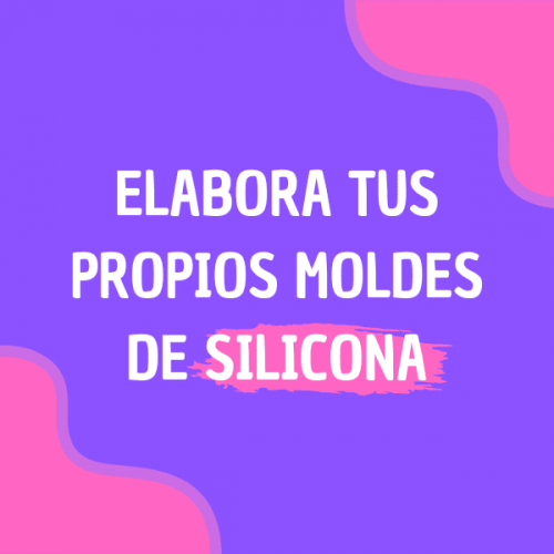 ELABORA TUS PROPIOS MOLDES DE SILICONA